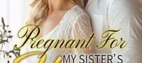 Pregnant For My Sister’s Vegetative CEO Husband